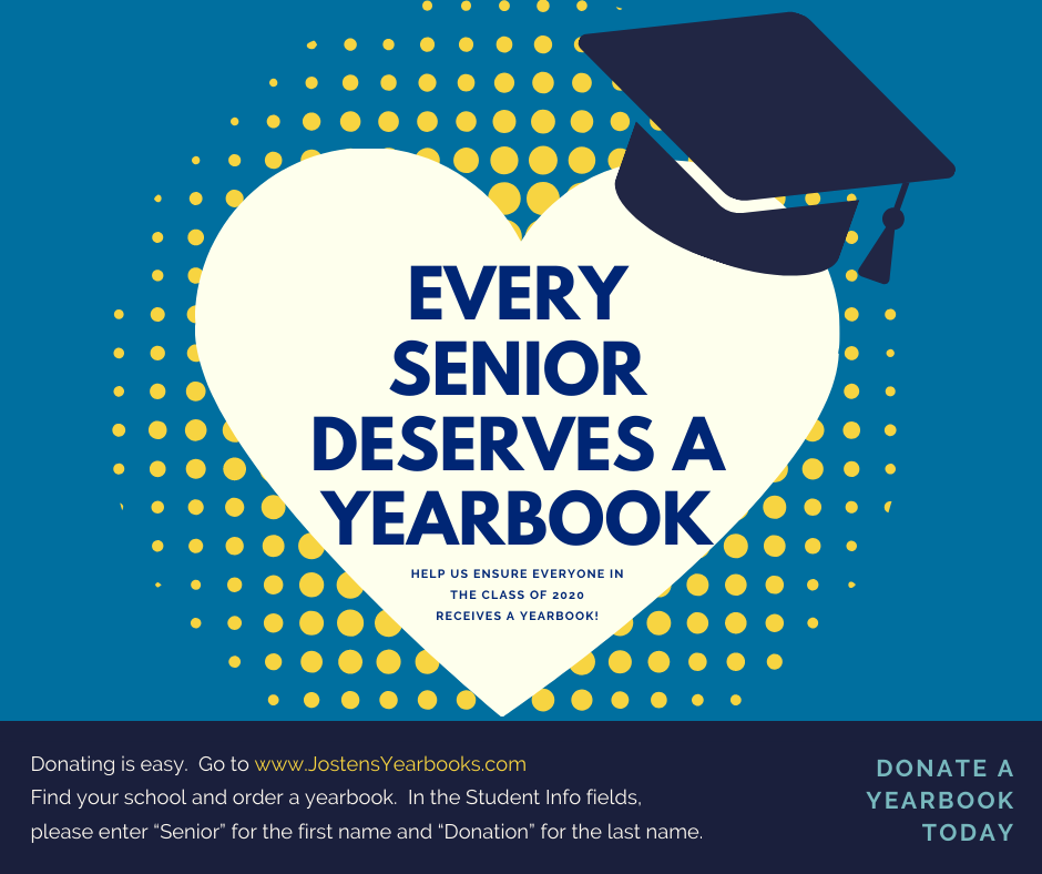 Every Senior Deserves A Yearbook. Help us ensure everyone in the Class of 2020 receives a yearbook. www.jostensyearbook.com
